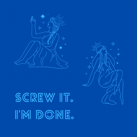 Screw It I'm DONE
